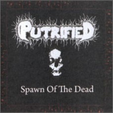 PUTRIFIED "Spawn Of The Dead" cd