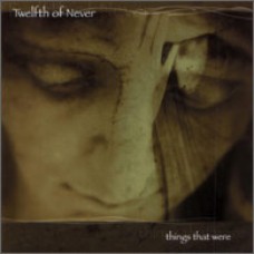 TWELFTH OF NEVER "Things That Were" cd
